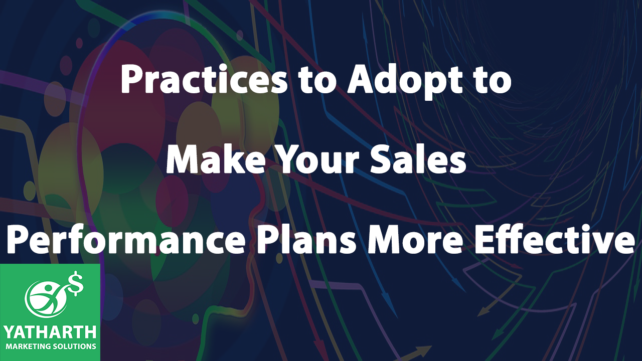 Practices to Adopt to Make Your Sales Performance Plans More Effective