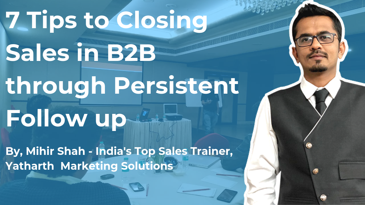 7 Tips to Closing Sales in B2B through Persistent Follow up