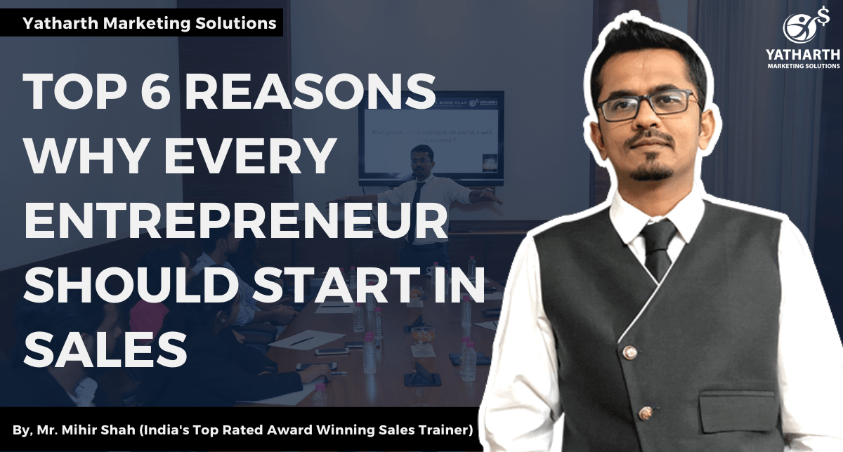Top 6 Reasons Why Every Entrepreneur should Start in Sales