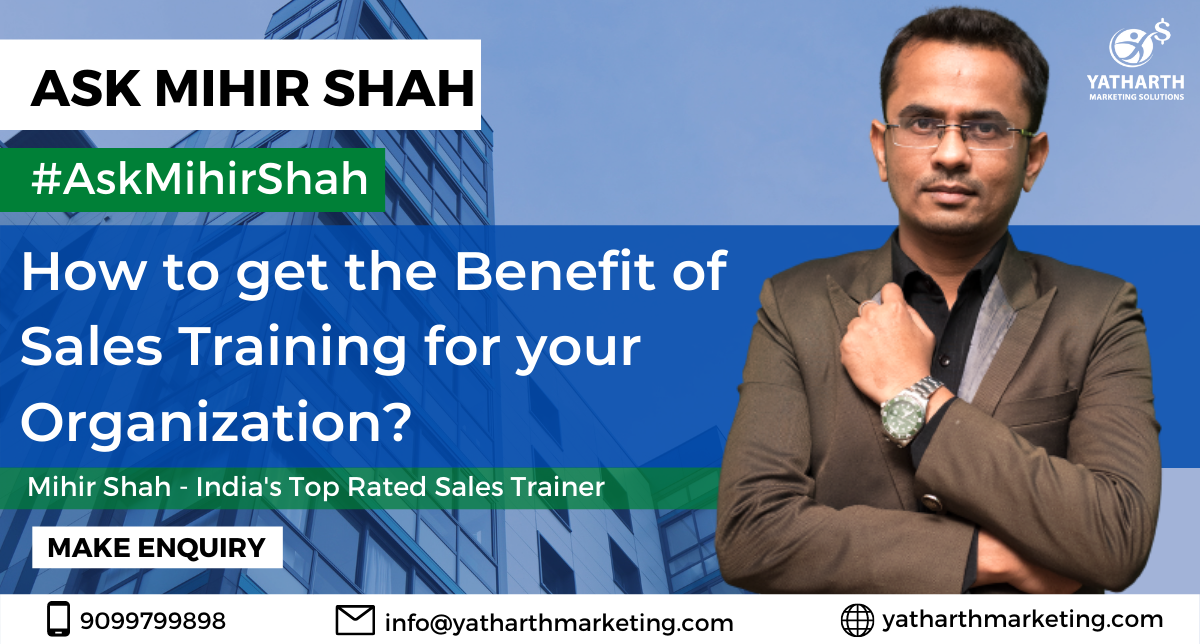 How to get the Benefit of Sales Training for your Organization? – Ask Mihir Shah