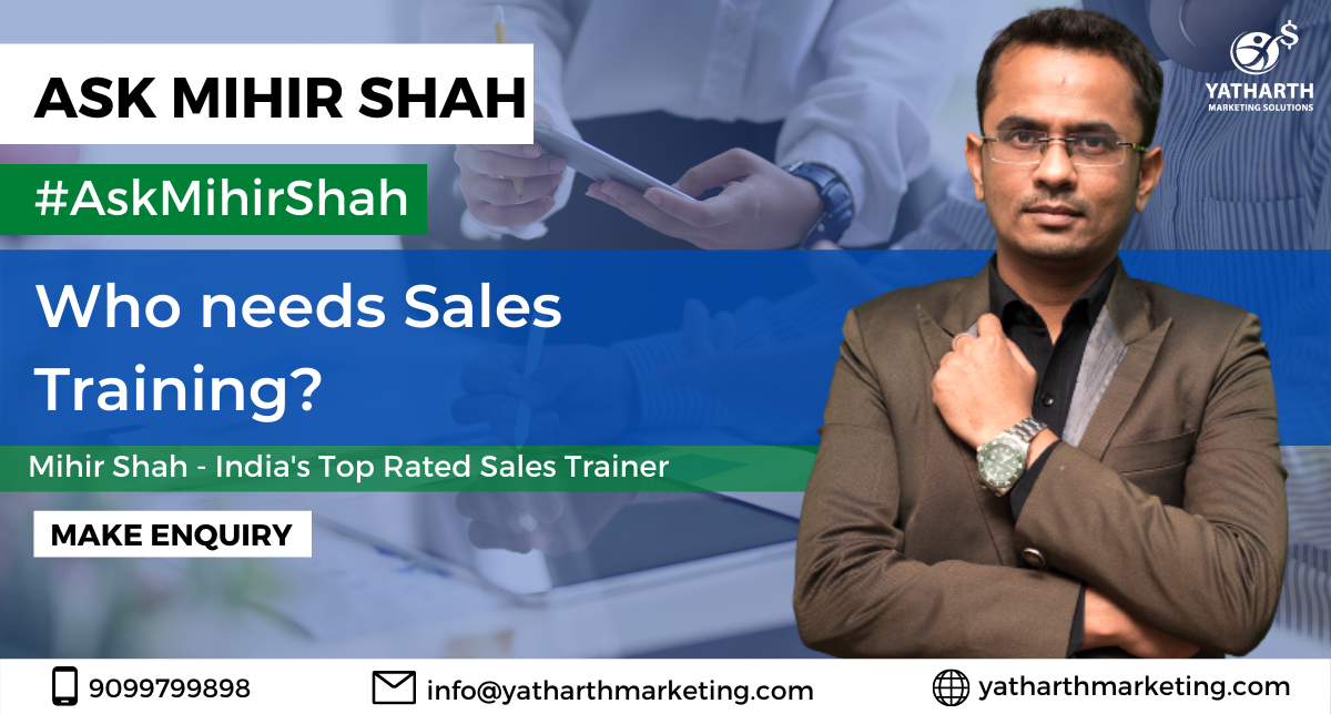 Who needs Sales Training? – Ask Mihir Shah