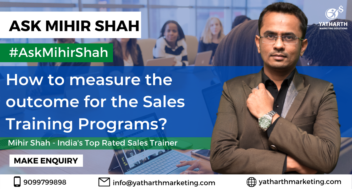 How to measure outcome for the Sales Training Programs? – Ask Mihir Shah