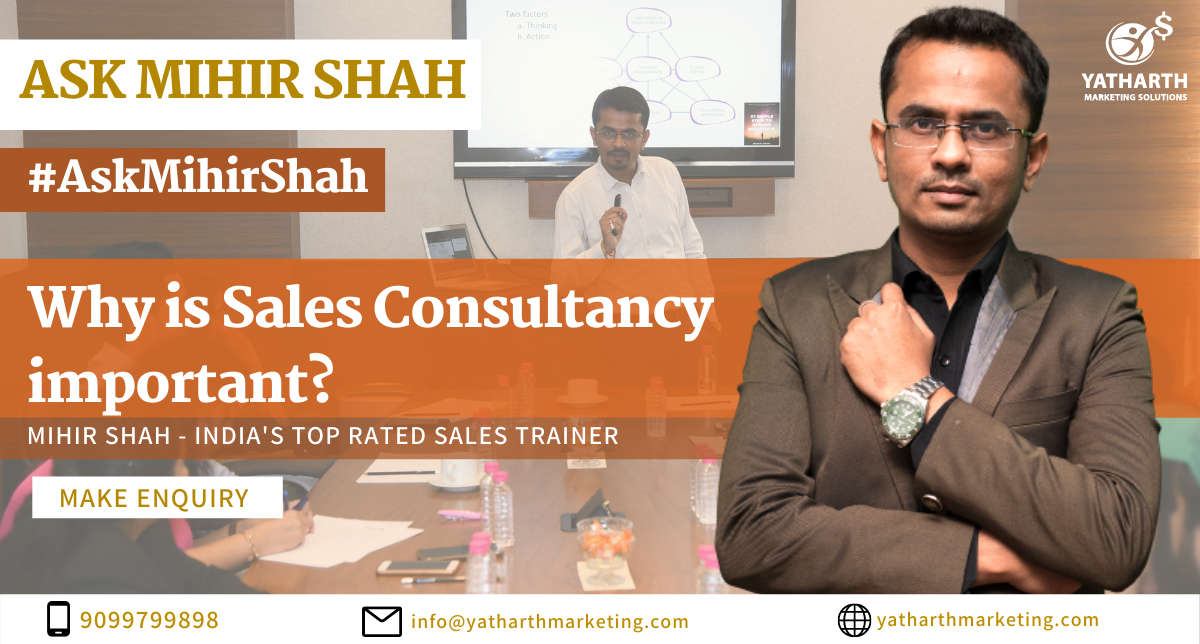 Why is Sales Consultancy important? – Ask Mihir Shah