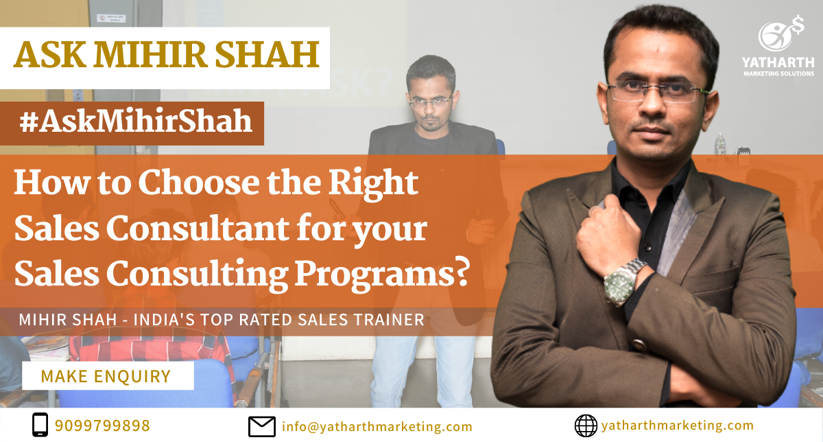 How to Choose the Right Sales Consultant for your Sales Consulting Programs? – Ask Mihir Shah