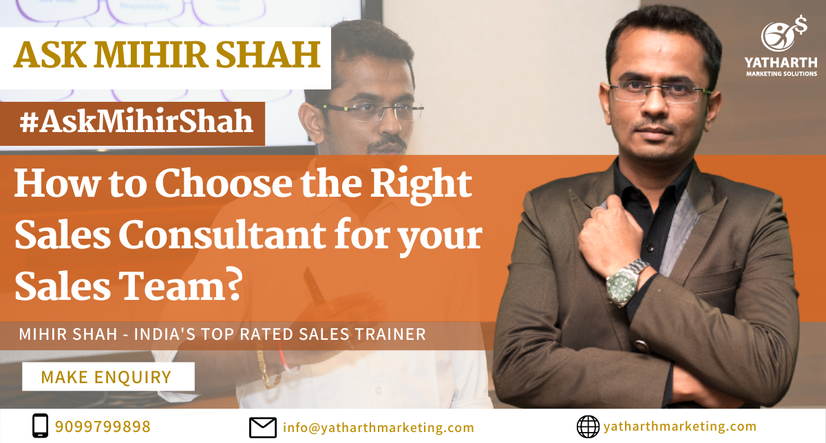 How to Choose the Right Sales Consultant for your Sales Team? – Ask Mihir Shah