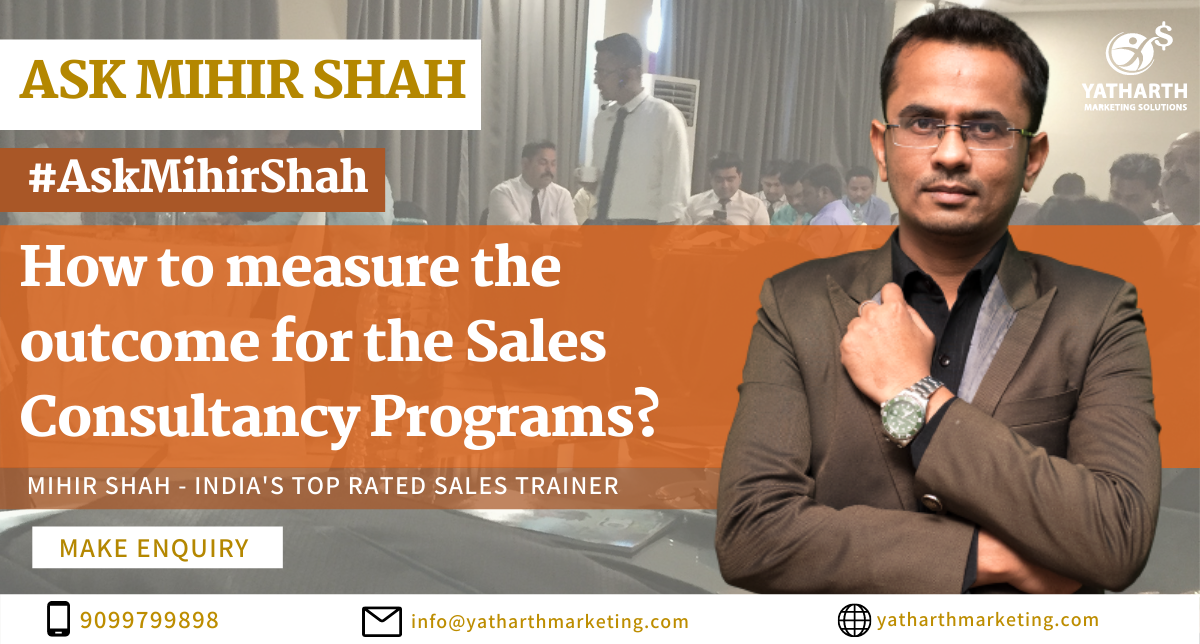 How to measure the outcome for the Sales Consultancy Programs? – Ask Mihir Shah