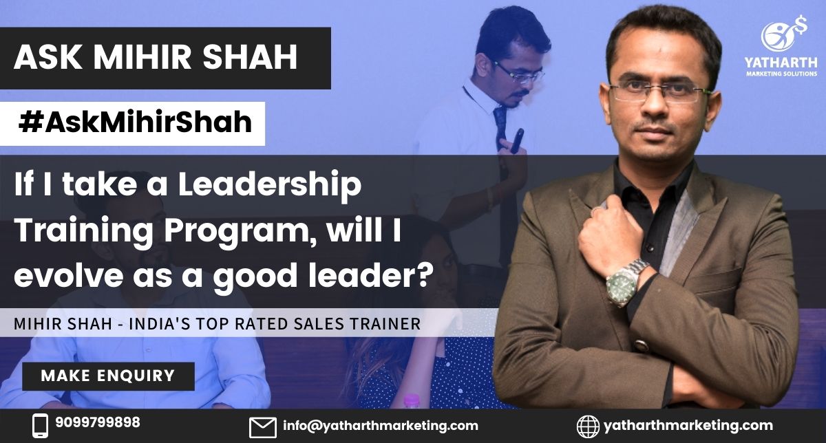 If I take a Leadership Training Program, will I evolve as a good leader? – Ask Mihir Shah