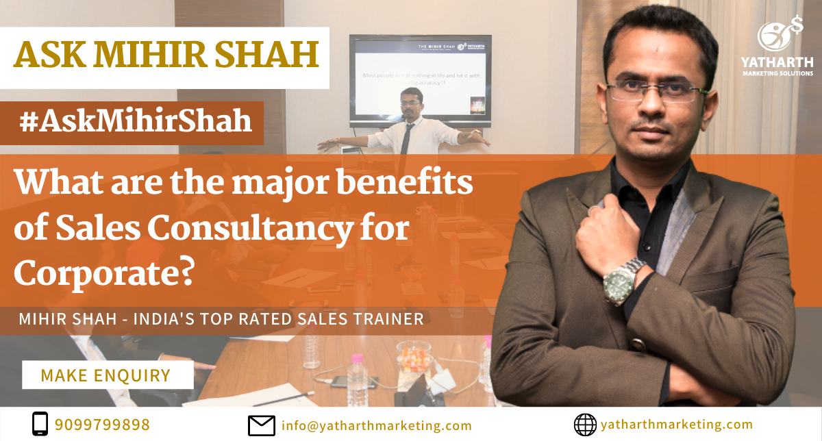 What are the major benefits of Sales Consultancy for Corporate? – Ask Mihir Shah