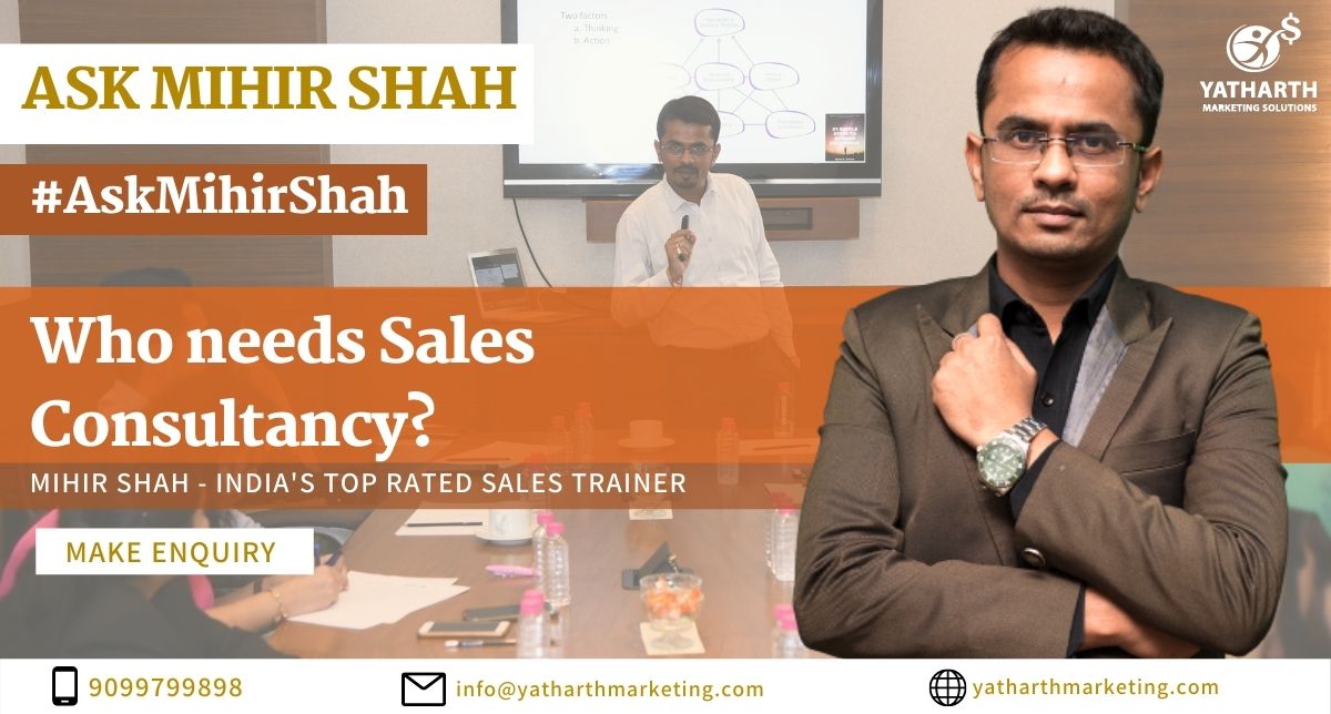 Who needs Sales Consultancy? – Ask Mihir Shah