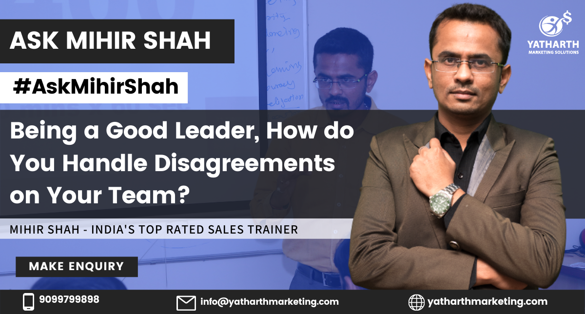 Being a Good Leader, How do You Handle Disagreements on Your Team? – Ask Mihir Shah