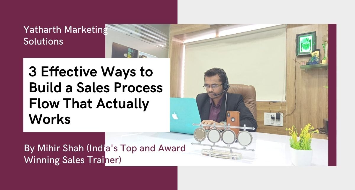 3 Effective Ways to Build a Sales Process Flow That Actually Works