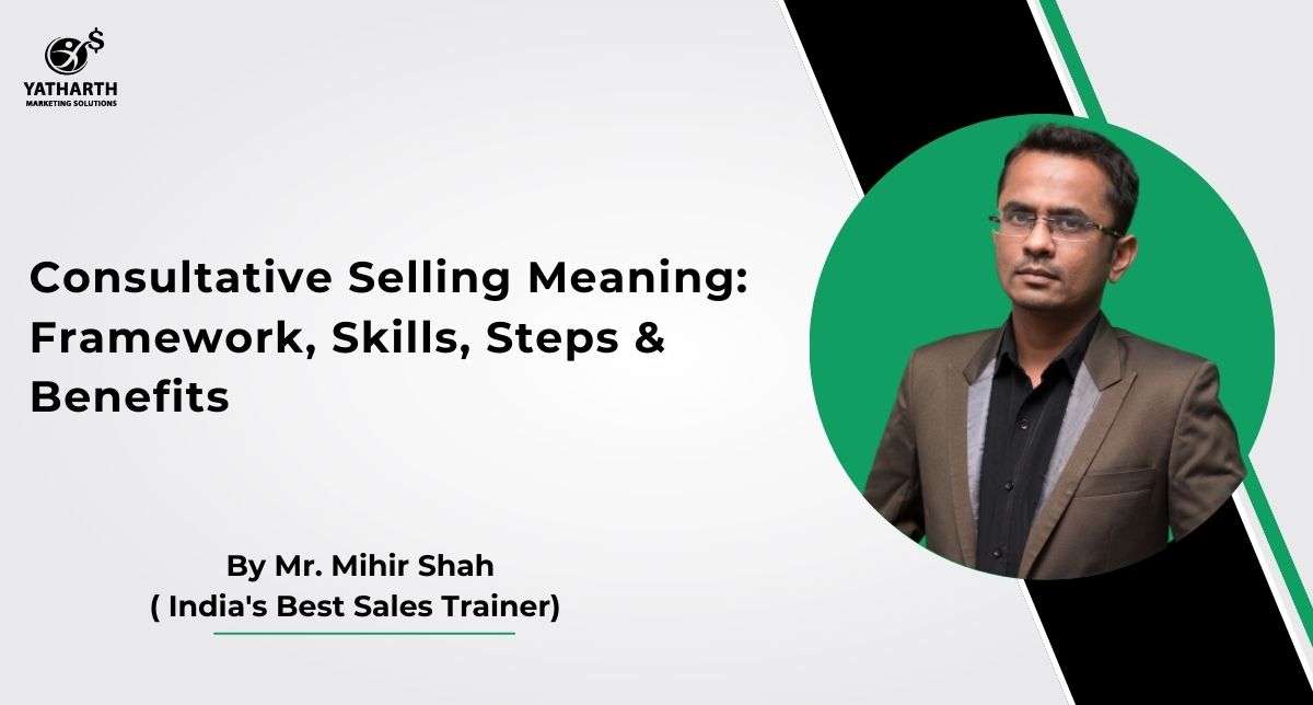 Consultative Selling Meaning: Framework, Skills, Steps & Benefits