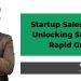 Startup Sales Strategy: Unlocking Success for Rapid Growth