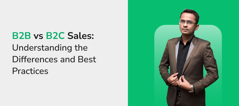B2B vs B2C Sales: Understanding the Differences & Best Practices